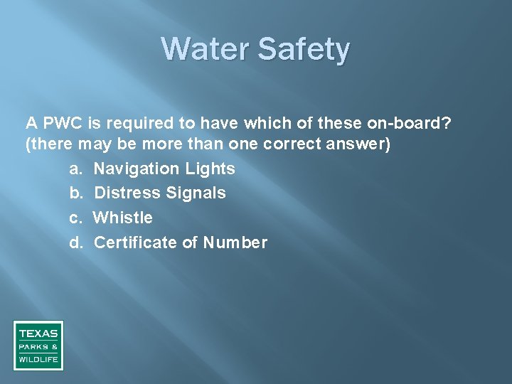 Water Safety A PWC is required to have which of these on-board? (there may