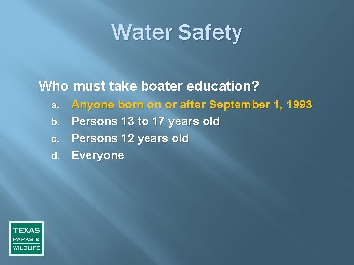 Water Safety Who must take boater education? Anyone born on or after September 1,