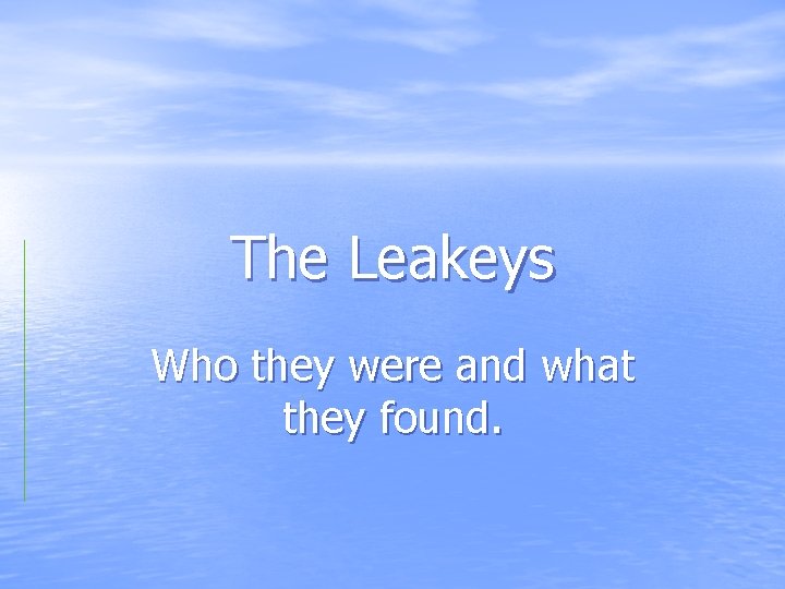 The Leakeys Who they were and what they found. 