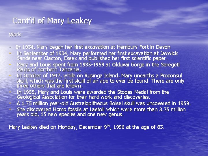 Cont’d of Mary Leakey Work: - In 1934, Mary began her first excavation at