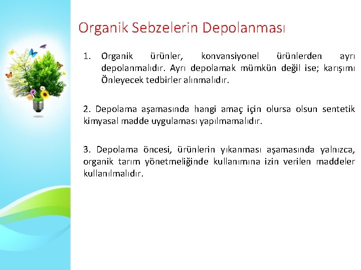 Organik Sebzelerin Depolanması 1. Organik ürünler, konvansiyonel ürünlerden ayrı depolanmalıdır. Ayrı depolamak mümkün değil