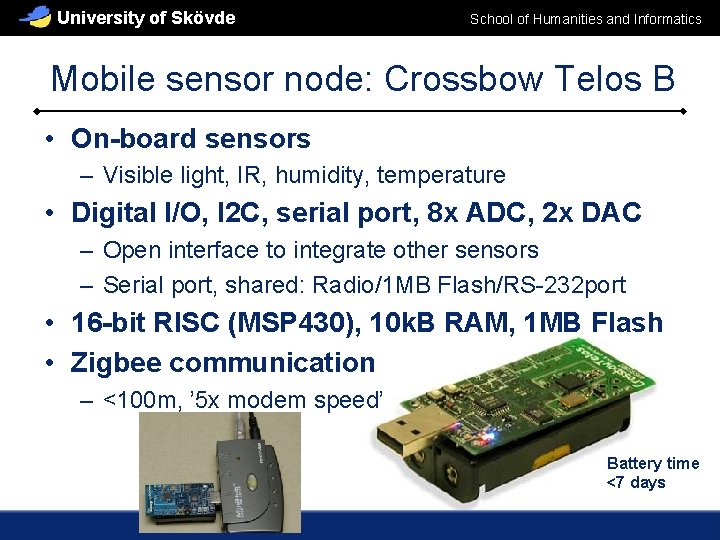 University of Skövde School of Humanities and Informatics Mobile sensor node: Crossbow Telos B