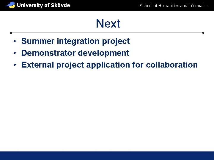 University of Skövde School of Humanities and Informatics Next • Summer integration project •