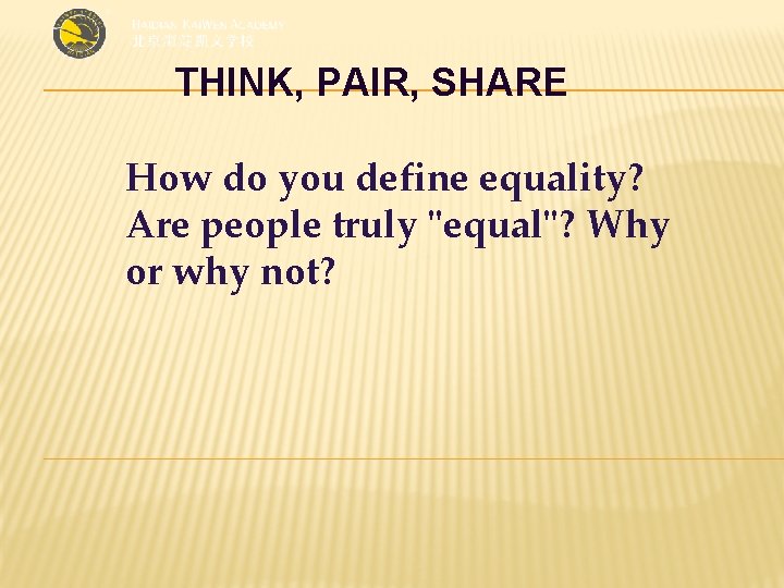 THINK, PAIR, SHARE How do you define equality? Are people truly "equal"? Why or