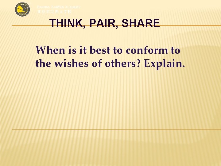 THINK, PAIR, SHARE When is it best to conform to the wishes of others?