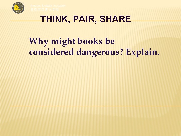 THINK, PAIR, SHARE Why might books be considered dangerous? Explain. 