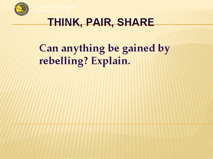 THINK, PAIR, SHARE Can anything be gained by rebelling? Explain. 