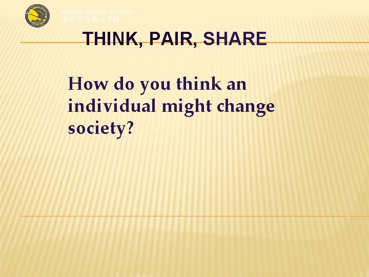 THINK, PAIR, SHARE How do you think an individual might change society? 