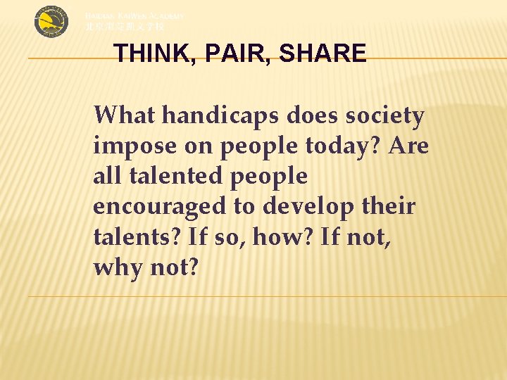 THINK, PAIR, SHARE What handicaps does society impose on people today? Are all talented