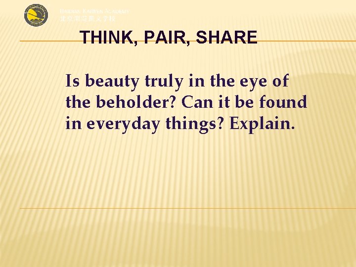 THINK, PAIR, SHARE Is beauty truly in the eye of the beholder? Can it