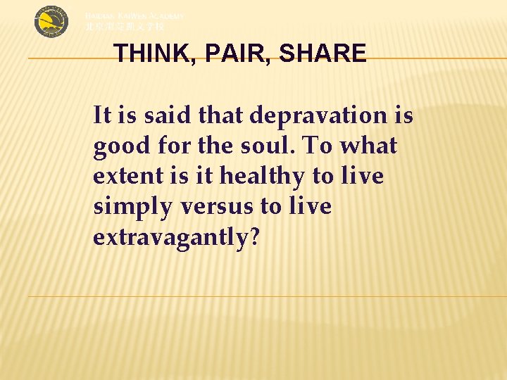 THINK, PAIR, SHARE It is said that depravation is good for the soul. To