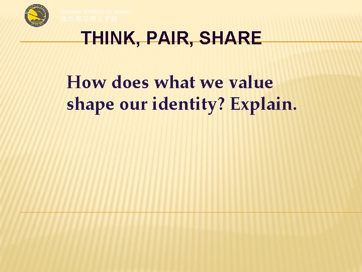 THINK, PAIR, SHARE How does what we value shape our identity? Explain. 