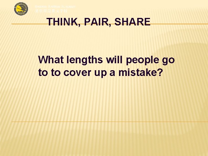 THINK, PAIR, SHARE What lengths will people go to to cover up a mistake?