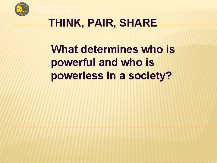 THINK, PAIR, SHARE What determines who is powerful and who is powerless in a