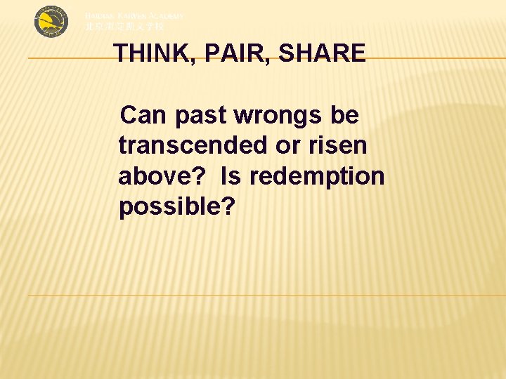 THINK, PAIR, SHARE Can past wrongs be transcended or risen above? Is redemption possible?