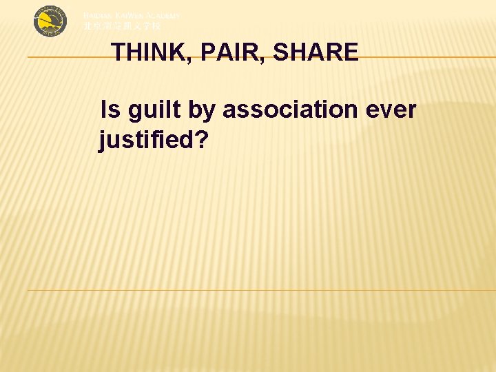 THINK, PAIR, SHARE Is guilt by association ever justified? 