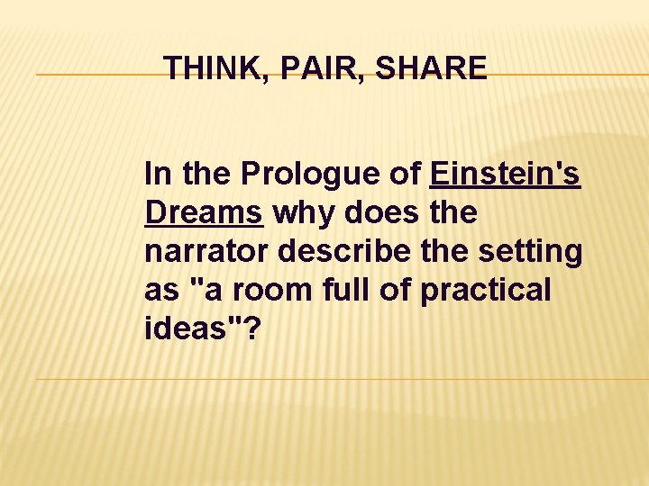 THINK, PAIR, SHARE In the Prologue of Einstein's Dreams why does the narrator describe