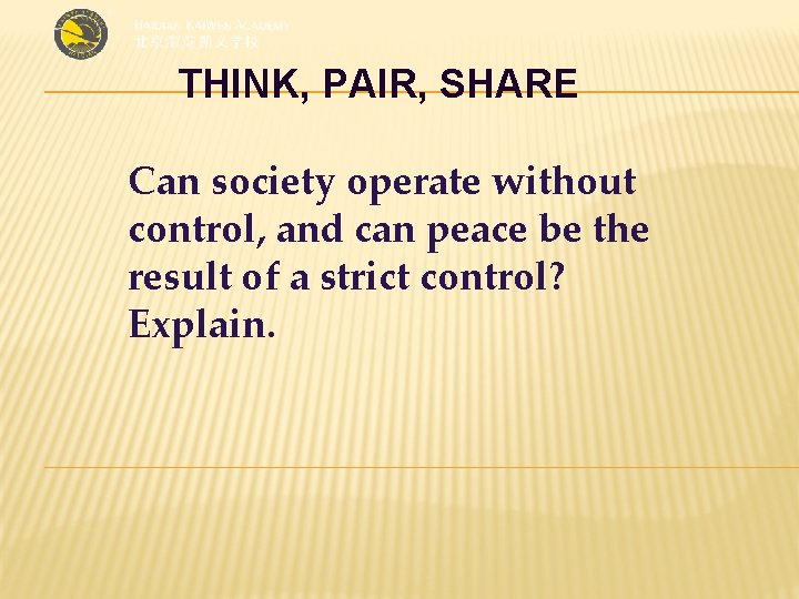 THINK, PAIR, SHARE Can society operate without control, and can peace be the result