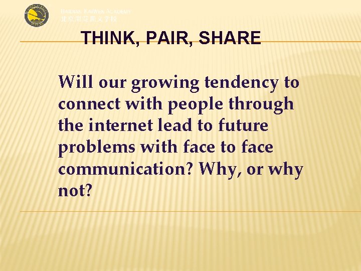 THINK, PAIR, SHARE Will our growing tendency to connect with people through the internet