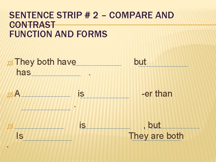 SENTENCE STRIP # 2 – COMPARE AND CONTRAST FUNCTION AND FORMS They both have