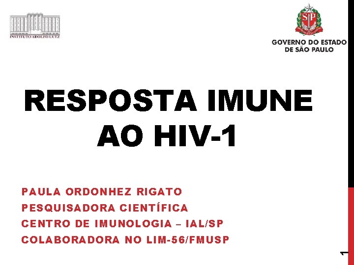 RESPOSTA IMUNE AO HIV-1 PAULA ORDONHEZ RIGATO PESQUISADORA CIENTÍFICA CENTRO DE IMUNOLOGIA – IAL/SP