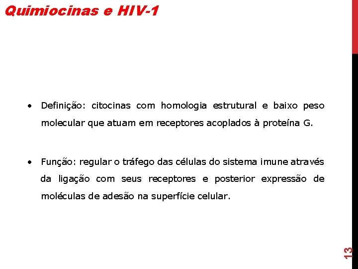 Quimiocinas e HIV-1 • Definição: citocinas com homologia estrutural e baixo peso molecular que