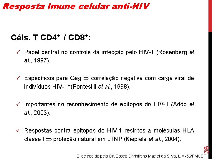 Resposta Imune celular anti-HIV Céls. T CD 4+ / CD 8+: ü Papel central