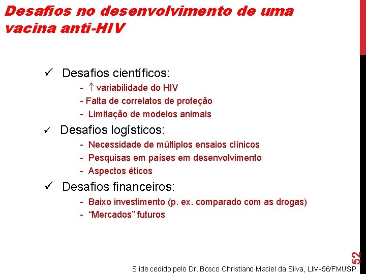 Desafios no desenvolvimento de uma vacina anti-HIV ü Desafios científicos: - variabilidade do HIV