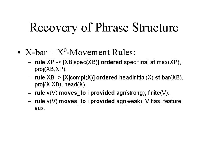 Recovery of Phrase Structure • X-bar + X 0 -Movement Rules: – rule XP