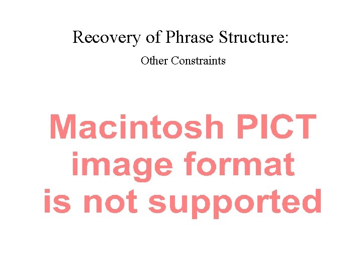 Recovery of Phrase Structure: Other Constraints 