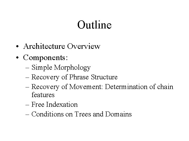 Outline • Architecture Overview • Components: – Simple Morphology – Recovery of Phrase Structure