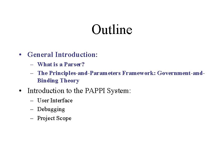 Outline • General Introduction: – What is a Parser? – The Principles-and-Parameters Framework: Government-and.