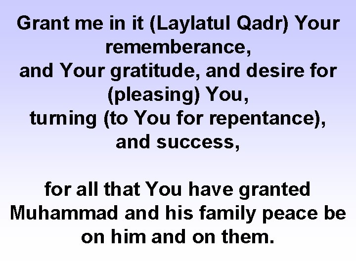 Grant me in it (Laylatul Qadr) Your rememberance, and Your gratitude, and desire for