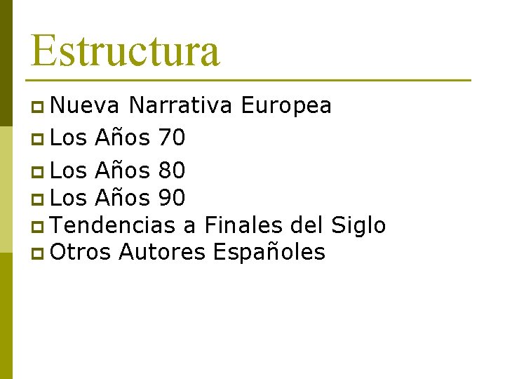 Estructura p Nueva Narrativa Europea p Los Años 70 p Los Años 80 p