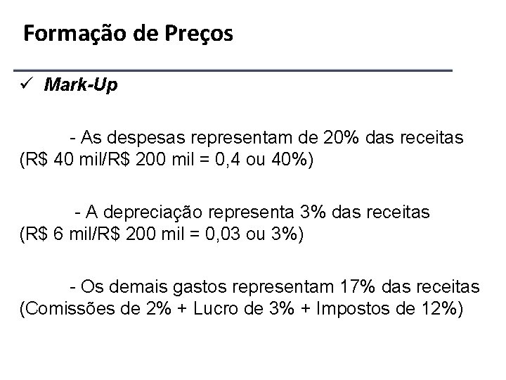 Formação de Preços ü Mark-Up - As despesas representam de 20% das receitas (R$