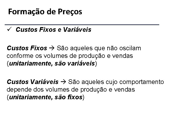 Formação de Preços ü Custos Fixos e Variáveis Custos Fixos São aqueles que não