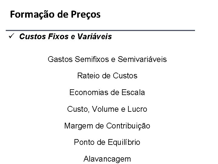 Formação de Preços ü Custos Fixos e Variáveis Gastos Semifixos e Semivariáveis Rateio de