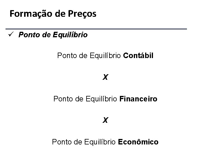 Formação de Preços ü Ponto de Equilíbrio Contábil X Ponto de Equilíbrio Financeiro X