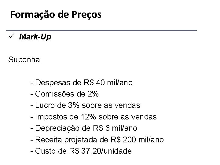 Formação de Preços ü Mark-Up Suponha: - Despesas de R$ 40 mil/ano - Comissões