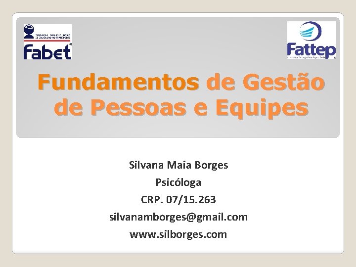 Fundamentos de Gestão de Pessoas e Equipes Silvana Maia Borges Psicóloga CRP. 07/15. 263