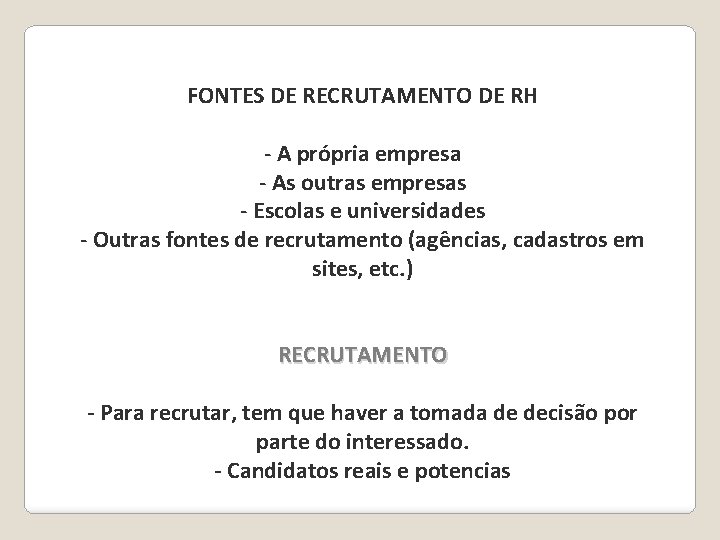 FONTES DE RECRUTAMENTO DE RH - A própria empresa - As outras empresas -