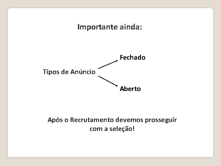 Importante ainda: Fechado Tipos de Anúncio Aberto Após o Recrutamento devemos prosseguir com a Importante ainda: Fechado Tipos de Anúncio Aberto Após o Recrutamento devemos prosseguir com a