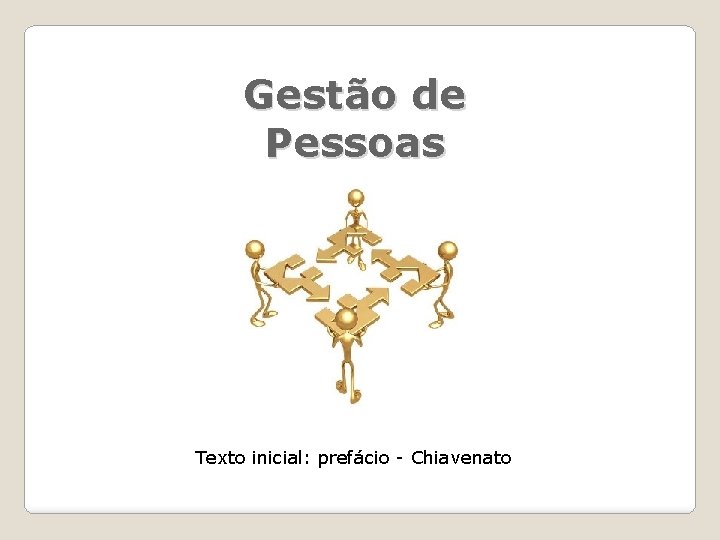 Gestão de Pessoas Texto inicial: prefácio - Chiavenato 