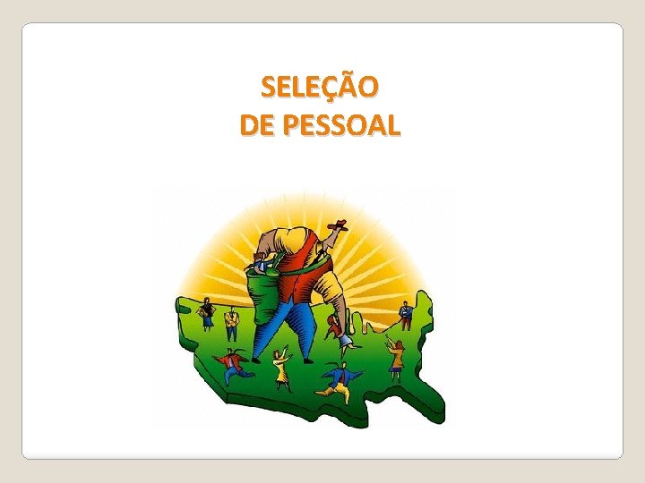 SELEÇÃO DE PESSOAL SELEÇÃO DE PESSOAL