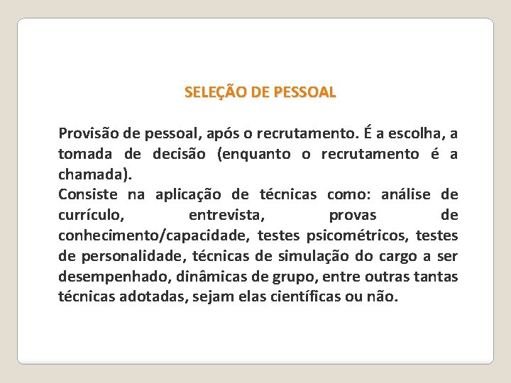 SELEÇÃO DE PESSOAL Provisão de pessoal, após o recrutamento. É a escolha, a tomada