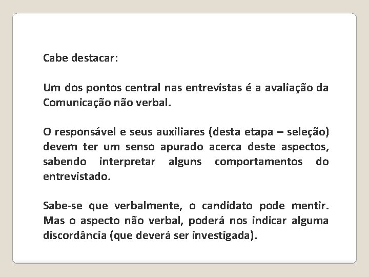 Cabe destacar: Um dos pontos central nas entrevistas é a avaliação da Comunicação não