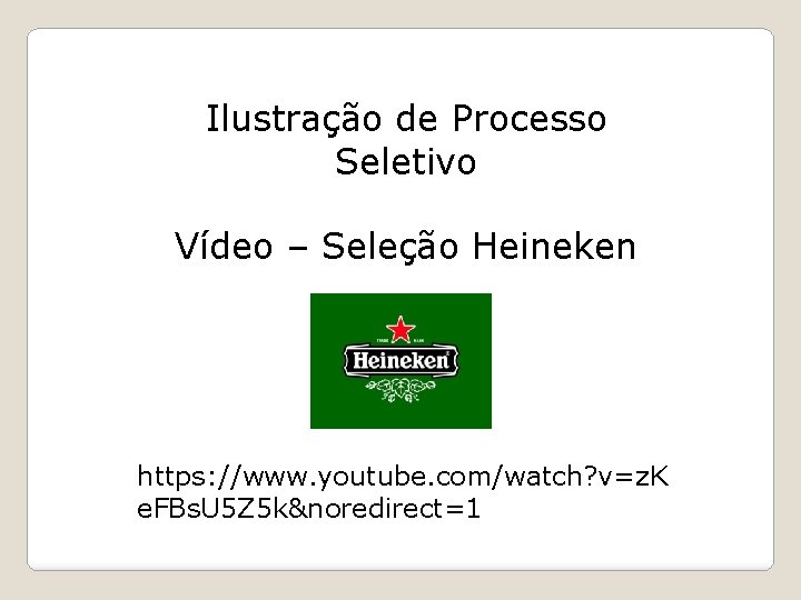 Ilustração de Processo Seletivo Vídeo – Seleção Heineken https: //www. youtube. com/watch? v=z. K