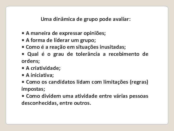 Uma dinâmica de grupo pode avaliar: • A maneira de expressar opiniões; • A Uma dinâmica de grupo pode avaliar: • A maneira de expressar opiniões; • A