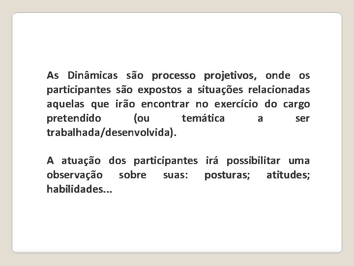 As Dinâmicas são processo projetivos, onde os participantes são expostos a situações relacionadas aquelas As Dinâmicas são processo projetivos, onde os participantes são expostos a situações relacionadas aquelas