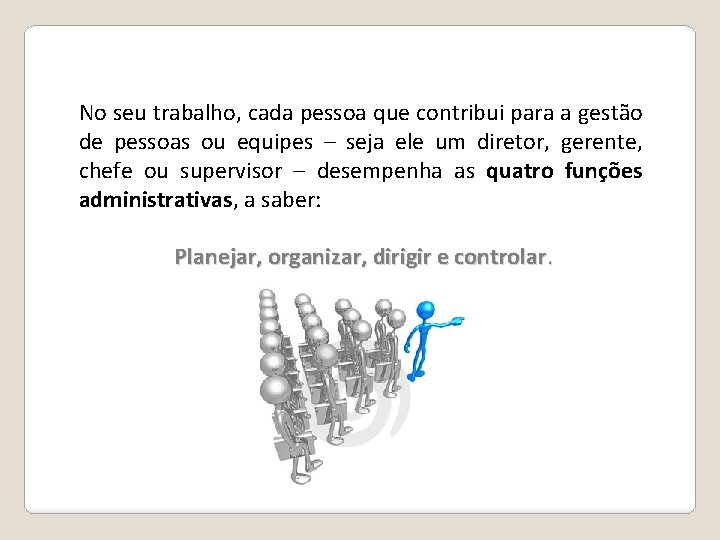 No seu trabalho, cada pessoa que contribui para a gestão de pessoas ou equipes